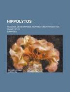 Hippolytos; Tragodie Des Euripides. Metrisch Ubertragen Von Franz Fritze di Euripides edito da Rarebooksclub.com