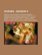 Scrubs - Season 9: Season 9 Cast, Season di Source Wikia edito da Books LLC, Wiki Series