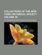 Collections of the New York Historical Society; The John Watts de Peyster Publication Fund Series Volume 29 di Anonymous edito da Rarebooksclub.com