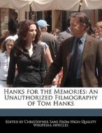 Hanks for the Memories: An Unauthorized Filmography of Tom Hanks di Christopher Sans edito da NUMINOUS BOOKS