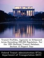 Transit Profiles, Agencies In Urbanized Areas Exceeding 200,000 Population, For The 1993 National Transit Database, Section 15 Report Year edito da Bibliogov