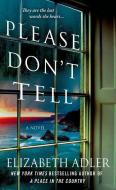 Please Don't Tell: The Emotional and Intriguing Psychological Suspense Thriller di Elizabeth Adler edito da ST MARTINS PR