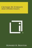 Critique by Eternity and Other Essays di Howard H. Brinton edito da Literary Licensing, LLC