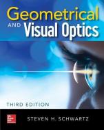 Geometrical and Visual Optics, Third Edition di Steven Schwartz edito da McGraw-Hill Education
