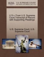 U S V. Fryer U.s. Supreme Court Transcript Of Record With Supporting Pleadings edito da Gale, U.s. Supreme Court Records