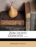 Zum Licht!: Gedichte ...... di Hermann Hango edito da Nabu Press