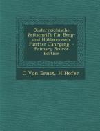 Oesterreichische Zeitschrift Fur Berg- Und Huttenwesen. Funfter Jahrgang. di C. Von Ernst, H. Hofer edito da Nabu Press