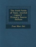 Gold Fields of Siam, Limited: Rapport di Jean Marc Bel edito da Nabu Press