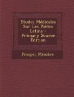 Etudes Medicales Sur Les Poetes Latins di Prosper Meniere edito da Nabu Press