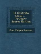 El Contrato Social... - Primary Source Edition di Jean Jacques Rousseau edito da Nabu Press