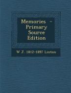 Memories - Primary Source Edition di W. J. 1812-1897 Linton edito da Nabu Press