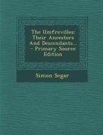 The Umfrevilles: Their Ancestors and Descendants... di Simon Segar edito da Nabu Press