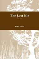 The Lost Isle, part one di Katie Thies edito da Lulu.com