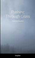 Pushing Through Glass di Greg Bem edito da Lulu.com