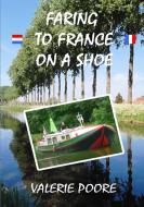 Faring to France on a Shoe di Valerie Poore edito da Lulu.com