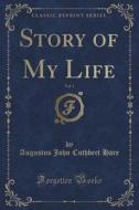 Story Of My Life, Vol. 1 (classic Reprint) di Augustus John Cuthbert Hare edito da Forgotten Books
