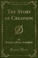 The Story Of Creation (classic Reprint) di Samuel Miner Campbell edito da Forgotten Books