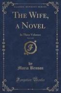 The Wife, A Novel, Vol. 2 Of 3 di Maria Benson edito da Forgotten Books