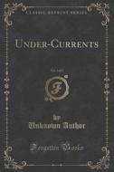 Under-currents, Vol. 3 Of 3 (classic Reprint) di Unknown Author edito da Forgotten Books