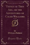 Things As They Are, Or The Adventures Of Caleb Williams, Vol. 3 Of 3 (classic Reprint) di William Godwin edito da Forgotten Books