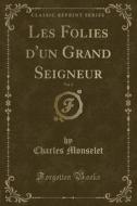 Les Folies D'un Grand Seigneur, Vol. 2 (classic Reprint) di Charles Monselet edito da Forgotten Books