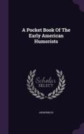 A Pocket Book Of The Early American Humorists di Anonymous edito da Palala Press