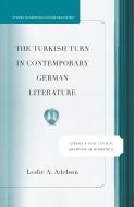 The Turkish Turn in Contemporary German Literature di Leslie A. Adelson edito da Palgrave Macmillan