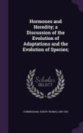 Hormones And Heredity; A Discussion Of The Evolution Of Adaptations And The Evolution Of Species; di Joseph Thomas Cunningham edito da Palala Press