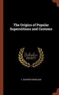 The Origins of Popular Superstitions and Customs di T. Sharper Knowlson edito da CHIZINE PUBN