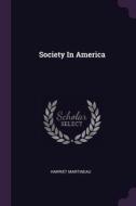 Society In America di Harriet Martineau edito da PALALA PR