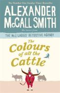The Colours of all the Cattle di Alexander McCall Smith edito da Little, Brown Book Group