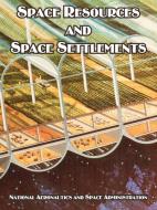 Space Resources and Space Settlements di Nasa edito da INTL LAW & TAXATION PUBL