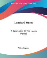 Lombard Street: A Description of the Money Market di Walter Bagehot edito da Kessinger Publishing