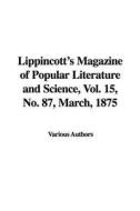 Lippincott's Magazine of Popular Literature and Science, Vol. 15, No. 87, March, 1875 di Various Authors edito da IndyPublish.com