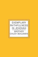 Exemplary Faithfulness In Jehovah di Chudy O. Benjamin edito da BOOKSURGE PUB