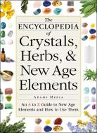 The Encyclopedia of Crystals, Herbs, and New Age Elements di Adams Media edito da Adams Media Corporation