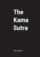 The Kama Sutra di Vatsyayana edito da Lulu.com