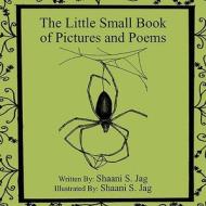 The Little Small Book Of Pictures And Poems di Shaani S Jag edito da Xlibris