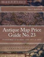 Antique Map Price Guide No. 23: Printed Maps of Germany, from 1477 to 1850. di MR Jeffrey Sharpe edito da Createspace