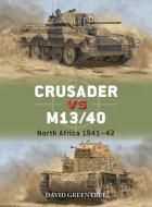 Crusader Vs M13/40: North Africa 1941-42 di David Greentree edito da OSPREY PUB INC