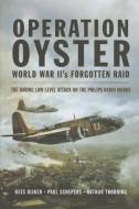Operation Oyster: WWII's Forgotten Raid di Kees Rijken, Paul Schepers edito da Pen & Sword Books Ltd