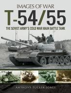 T-54/55 di Anthony Tucker-Jones edito da Pen & Sword Books Ltd