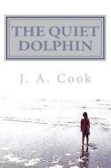 The Quiet Dolphin di J. a. Cook edito da Createspace
