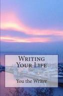 Writing Your Life di Beth Mitchum edito da Createspace