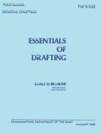 Essentials of Drafting: General Drafting (FM 5-553) di James D. Bethune, Department Of the Army edito da Createspace