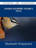 Charles Auchester, Volume 2 (of 2) - The Original Classic Edition di Elizabeth Sheppard edito da Emereo Classics
