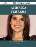 America Ferrera 158 Success Facts - Everything You Need To Know About America Ferrera di Anne Bishop edito da Emereo Publishing