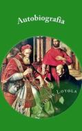 Autobiografia de San Ignacio de Loyola di Ignacio De Loyola edito da Createspace
