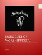 Jesus Cult of Worshippers V: Skeletons of Society di MR Al Madain edito da Createspace