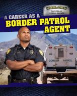 A Career as a Border Patrol Agent di Dawn Rapine edito da POWERKIDS PR